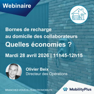 Webinaire MobilityPlus : Bornes de recharge au domicile des collaborateurs, quelles économies ?