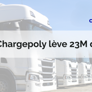 Chargepoly lève 23 millions d&rsquo;euros pour accélérer l&rsquo;électrification du transport lourd